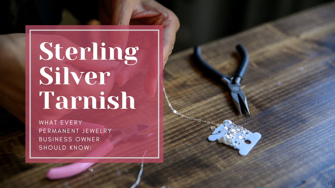 Sterling Silver Tarnish: What Every Permanent Jewelry Business Owner Should Know