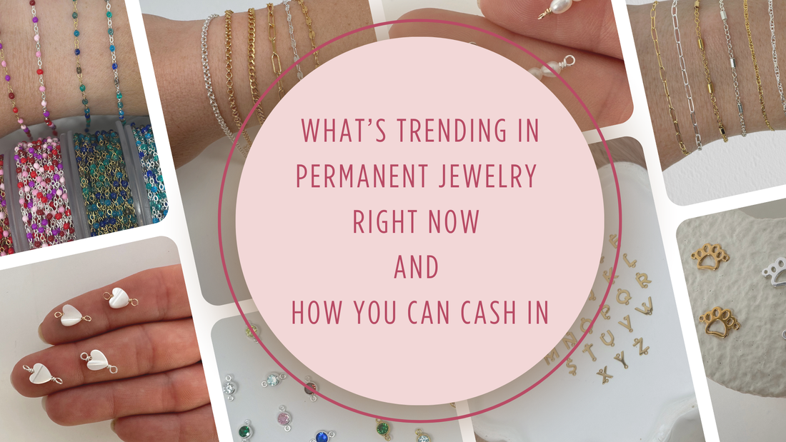 What’s Trending in Permanent Jewelry Right Now (And How You Can Cash In)