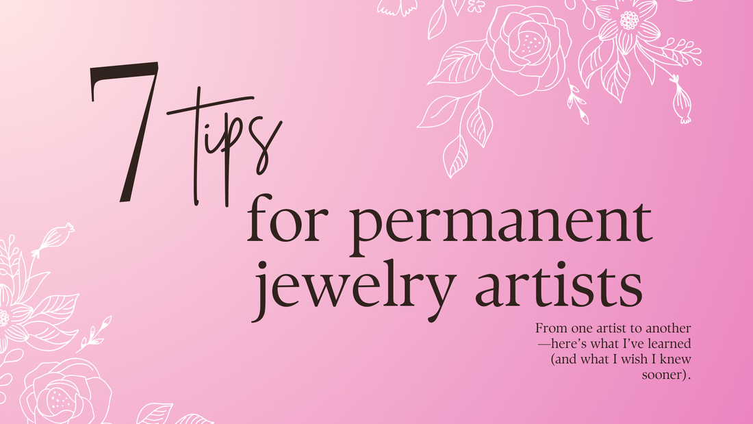 Top 7 Tips Every Permanent Jewelry Artist Should Know