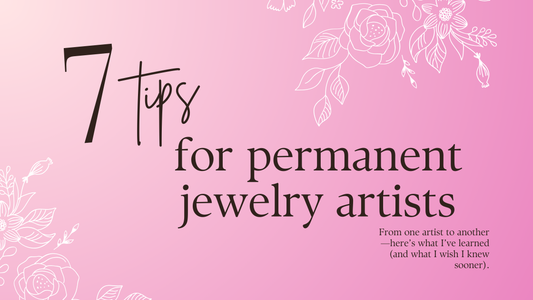 Top 7 Tips Every Permanent Jewelry Artist Should Know