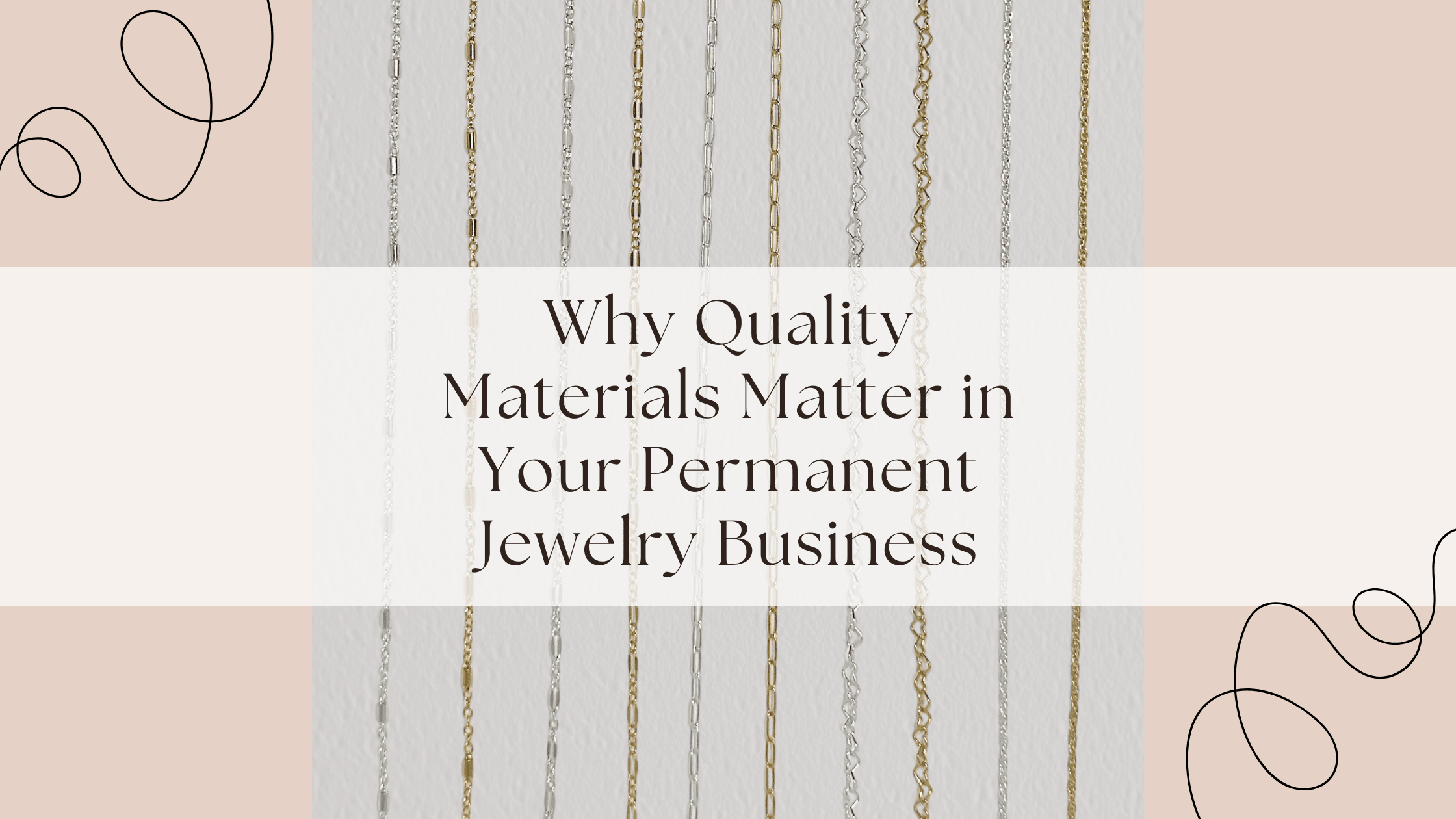 Why Quality Materials Matter in Your Permanent Jewelry Business - ForeverFindingsCo