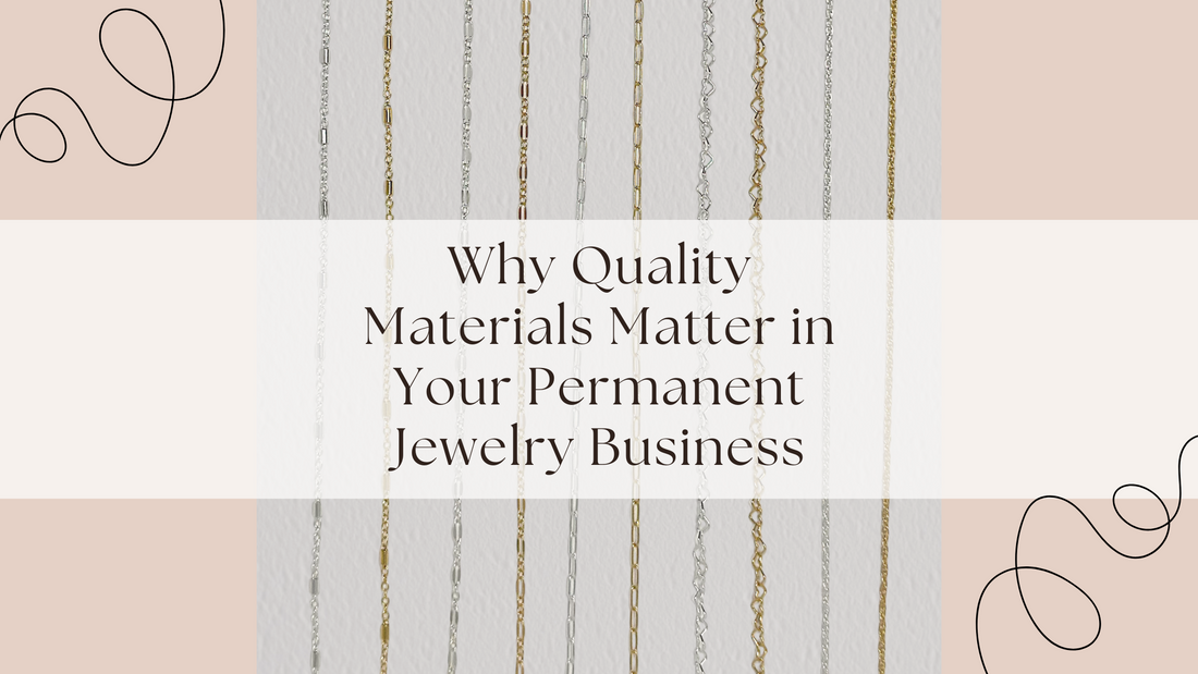 Why Quality Materials Matter in Your Permanent Jewelry Business