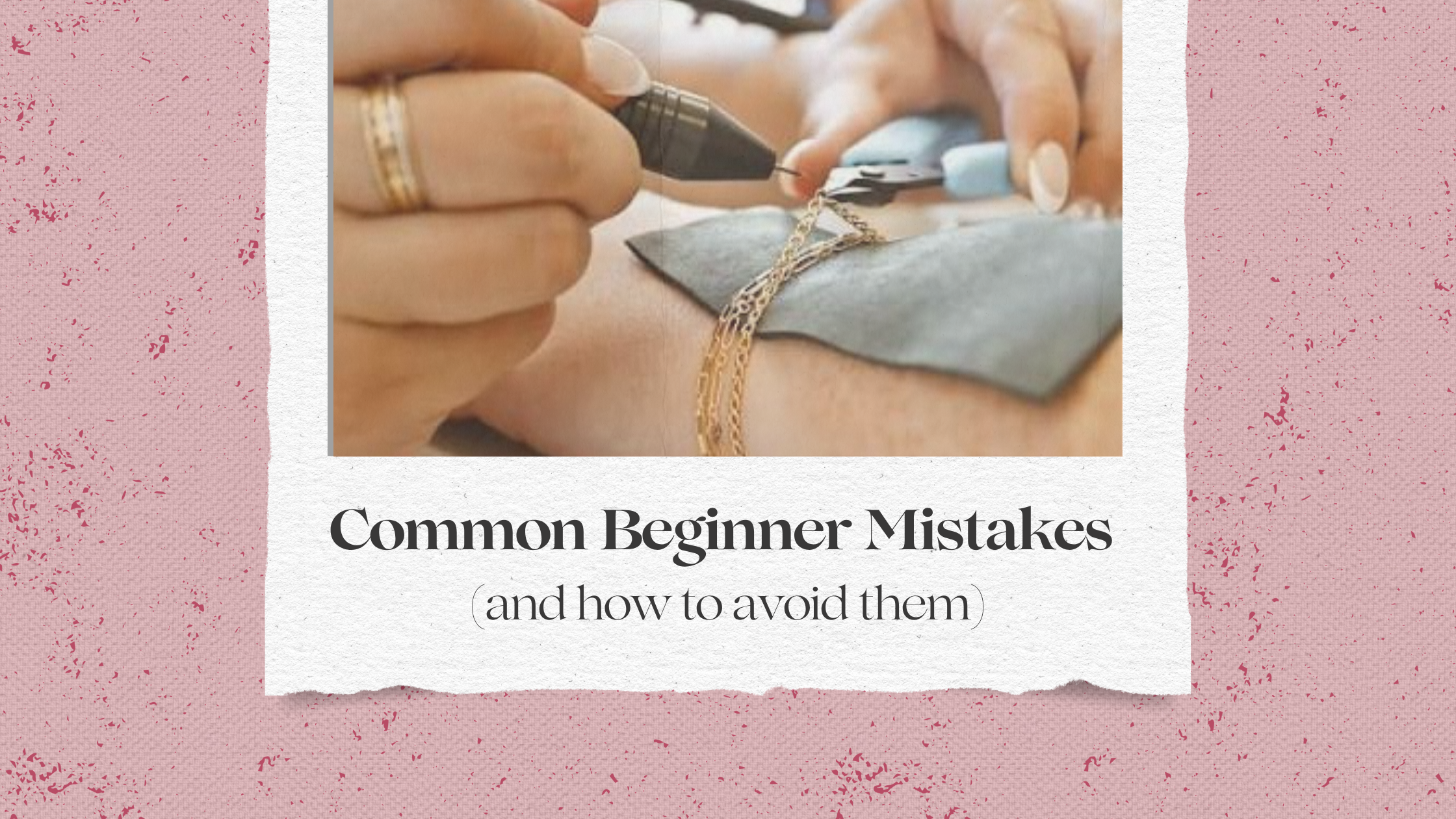 Common Beginner Mistakes in Permanent Jewelry (and How to Avoid Them)